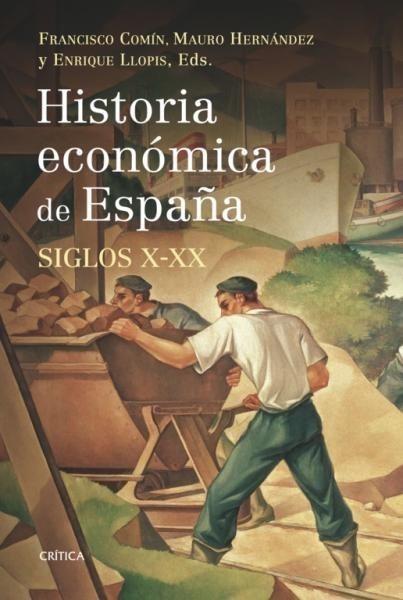 HISTORIA ECONÓMICA DE ESPAÑA, SIGLOS X-XX | 9788498920666 | HERNÁNDEZ, MAURO/COMÍN, FRANCISCO/LLOPIS, ENRIQUE | Galatea Llibres | Llibreria online de Reus, Tarragona | Comprar llibres en català i castellà online