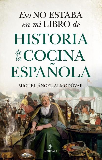 ESO NO ESTABA EN MI LIBRO DE HISTORIA DE LA COCINA ESPAÑOLA | 9788418648175 | ALMODOVAR, MIGUEL ÁNGEL | Galatea Llibres | Llibreria online de Reus, Tarragona | Comprar llibres en català i castellà online