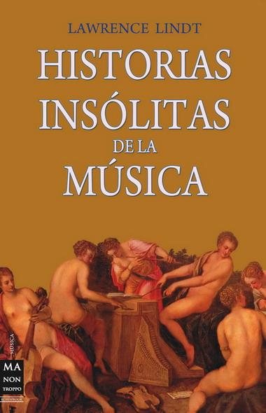 HISTORIAS INSOLITAS DE LA MUSICA | 9788496924840 | LINDT, LAWRENCE | Galatea Llibres | Llibreria online de Reus, Tarragona | Comprar llibres en català i castellà online