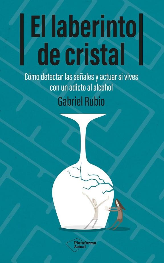 EL LABERINTO DE CRISTAL CÓMO DETECTAR Y ACTUAR SI VIVES CON UN ADICTO AL ALCOHOL | 9788410079939 | RUBIO, GABRIEL | Galatea Llibres | Llibreria online de Reus, Tarragona | Comprar llibres en català i castellà online