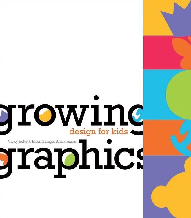 GROWING GRAPHICS - DESIGN FOR KIDS (CASTELLANO) | 9788492643103 | VICKY ECKERT, EFRÉN ZÚÑIGA Y ANA FREIXA | Galatea Llibres | Llibreria online de Reus, Tarragona | Comprar llibres en català i castellà online