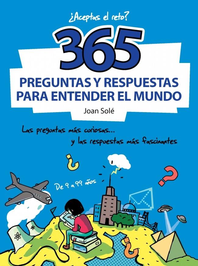 365 PREGUNTAS Y RESPUESTAS PARA ENTENDER EL MUNDO | 9788490430637 | CAUSSA, ONA/SOLE,JOAN | Galatea Llibres | Llibreria online de Reus, Tarragona | Comprar llibres en català i castellà online