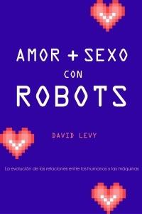 AMOR + SEXO CON ROBOTS | 9788449321627 | LEVY, DAVID | Galatea Llibres | Llibreria online de Reus, Tarragona | Comprar llibres en català i castellà online