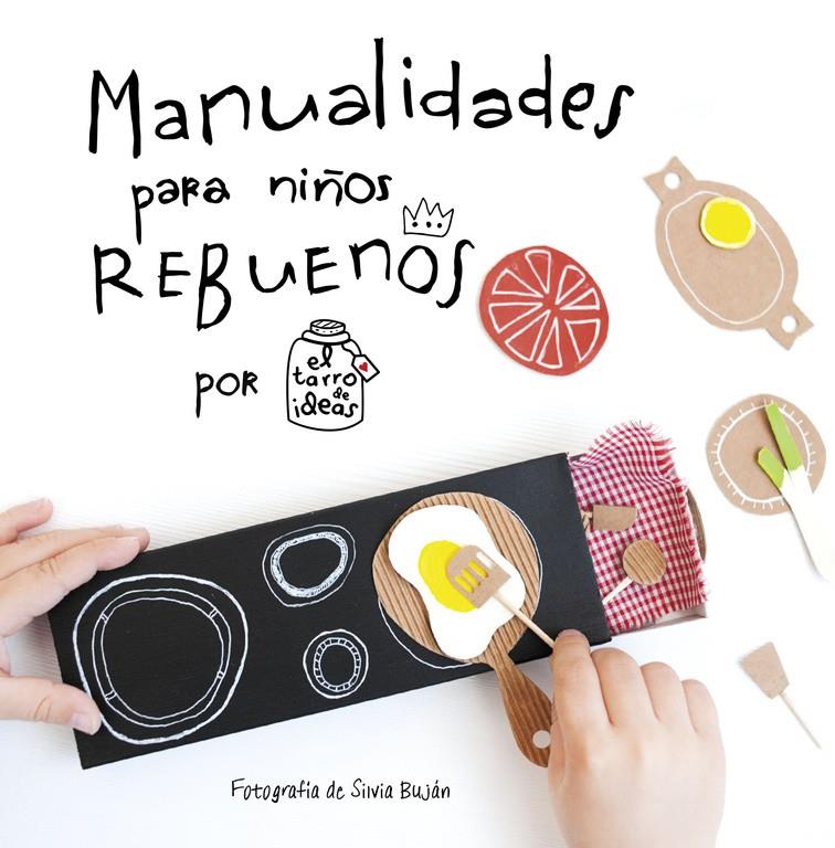 MANUALIDADES PARA NIÑOS REBUENOS. EL TARRO DE IDEAS | 9788437201108 | CASADO, GEMA | Galatea Llibres | Llibreria online de Reus, Tarragona | Comprar llibres en català i castellà online