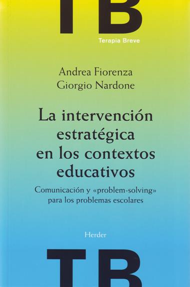 INTERVENCION ESTRATEGICA EN LOS CONTEXTOS EDUCATIVOS, LA | 9788425423772 | NARDONE, GIORGIO/FIORENZA, ANDREA | Galatea Llibres | Librería online de Reus, Tarragona | Comprar libros en catalán y castellano online