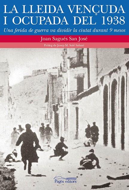 LA LLEIDA VENÇUDA I OCUPADA DEL 1938 | 9788499754826 | SAGÚES SAN JOSÉ, JOAN | Galatea Llibres | Librería online de Reus, Tarragona | Comprar libros en catalán y castellano online