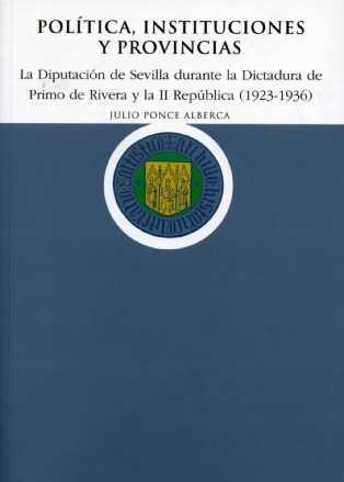 POLITICA, INSTITUCIONES Y PROVINCIAS, LA DIPUTACION DE SEVIL | 9788477981572 | PONCE ALBERCA, JULIO | Galatea Llibres | Librería online de Reus, Tarragona | Comprar libros en catalán y castellano online