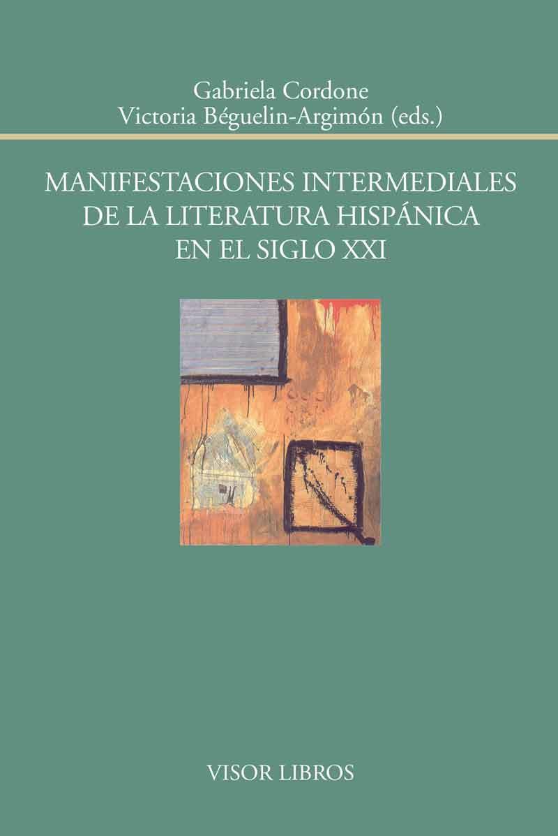 MANIFESTACIONES INTERMEDIALES DE LA LITERATURA HISPÁNICA EN EL SIGLO XXI | 9788498951790 | CORDONE, GABRIELA/BÉGUELIN-ARGIMÓN/VICTORIA | Galatea Llibres | Llibreria online de Reus, Tarragona | Comprar llibres en català i castellà online