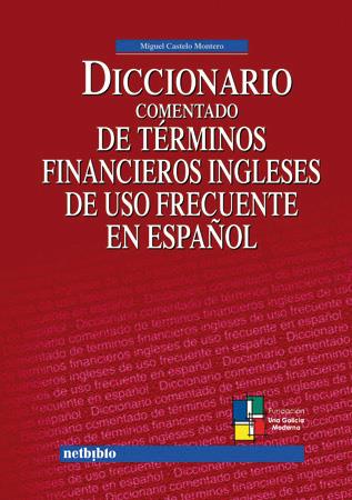 DICCIONARIO COMENTADO DE TERMINOS FINANCIEROS INGLESES DE US | 9788497450539 | CASTELO MONTERO, MIGUEL | Galatea Llibres | Librería online de Reus, Tarragona | Comprar libros en catalán y castellano online