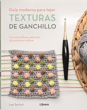 TEXTURAS DE GANCHILLO | 9789463596893 | SARTORI, LEE | Galatea Llibres | Llibreria online de Reus, Tarragona | Comprar llibres en català i castellà online