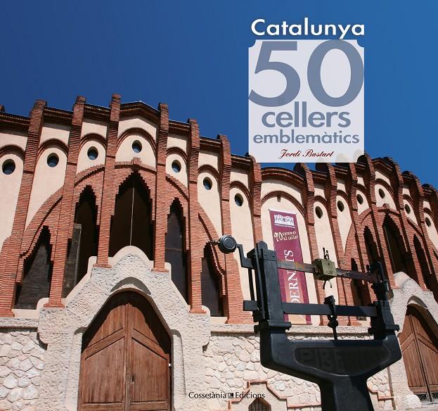 50 CELLERS EMBLEMÀTICS DE CATALUNYA | 9788415456490 | BASTART I CASSÉ, JORDI | Galatea Llibres | Librería online de Reus, Tarragona | Comprar libros en catalán y castellano online