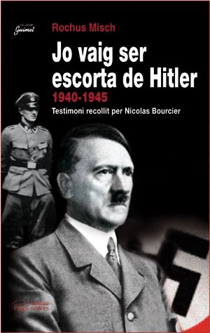 JO VAIG SER ESCORTA DE HITLER, 1940-1945 | 9788497794268 | MISCH, ROCHUS | Galatea Llibres | Llibreria online de Reus, Tarragona | Comprar llibres en català i castellà online