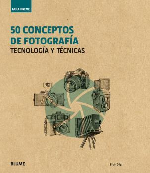 GUÍA BREVE. 50 CONCEPTOS DE FOTOGRAFÍA | 9788416965243 | DILG, BRIAN | Galatea Llibres | Llibreria online de Reus, Tarragona | Comprar llibres en català i castellà online