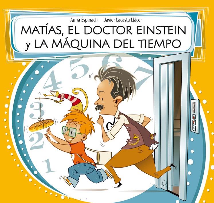 MATÍAS, EL DOCTOR EINSTEIN Y LA MÁQUINA DEL TIEMPO | 9788448843588 | ESPINACH LLAVINA, ANNA/LACASTA LLACER,JAV | Galatea Llibres | Librería online de Reus, Tarragona | Comprar libros en catalán y castellano online