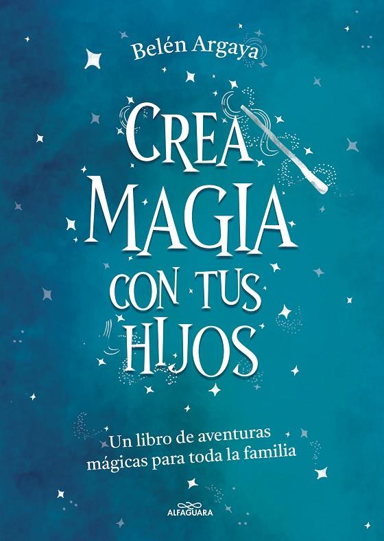 CREA MAGIA CON TUS HIJOS | 9788420453545 | ARGAYA, BELÉN | Galatea Llibres | Llibreria online de Reus, Tarragona | Comprar llibres en català i castellà online