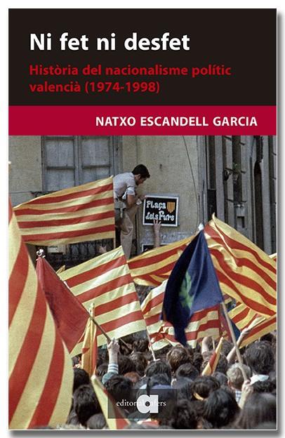 NI FET NI DESFET. HISTÒRIA DEL NACIONALISME POLÍTIC VALENCIÀ (1974-1998) | 9788418618703 | ESCANDELL GARCIA, NATXO | Galatea Llibres | Llibreria online de Reus, Tarragona | Comprar llibres en català i castellà online