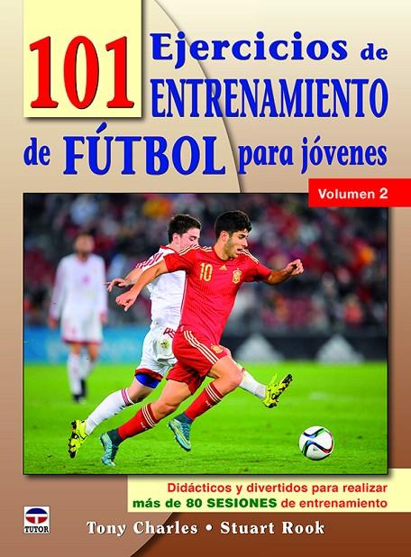 101 EJERCICIOS DE ENTRENAMIENTO DE FUTBOL PARA JóVENES. VOLUMEN 2 | 9788416676460 | CHARLES, TONY/ROOK, STUART | Galatea Llibres | Llibreria online de Reus, Tarragona | Comprar llibres en català i castellà online