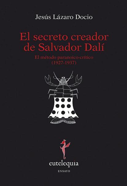 SECRETO CREADOR DE SALVADOR DALÍ, EL (EL MÉTODO PARANOICO-CRÍTICO 1927-1937) | 9788493825645 | LÁZARO, JESUS | Galatea Llibres | Llibreria online de Reus, Tarragona | Comprar llibres en català i castellà online