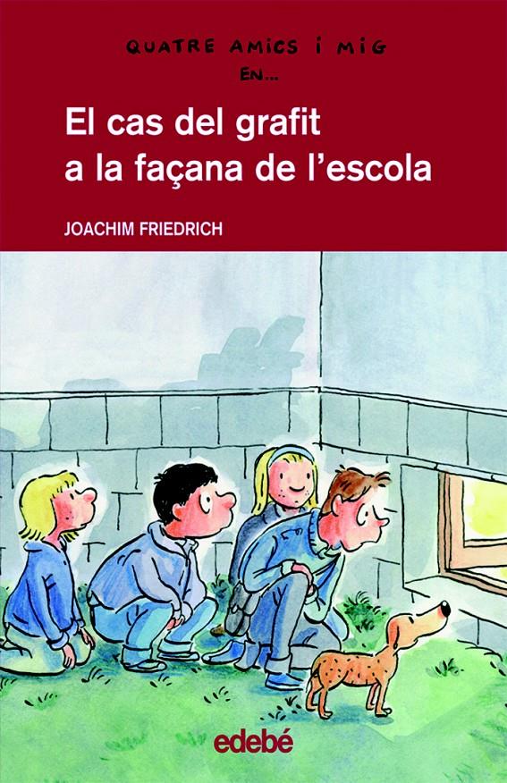 CAS DEL GRAFIT A LA FAÇANA DE L´ ESCOLA. QUATRE AMICS I MIG 14 | 9788423657957 | FRIEDRICH, JOACHIM | Galatea Llibres | Librería online de Reus, Tarragona | Comprar libros en catalán y castellano online