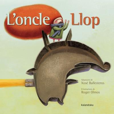 L'ONCLE LLOP | 9788484649120 | OLMOS PASTOR, ROGER | Galatea Llibres | Llibreria online de Reus, Tarragona | Comprar llibres en català i castellà online