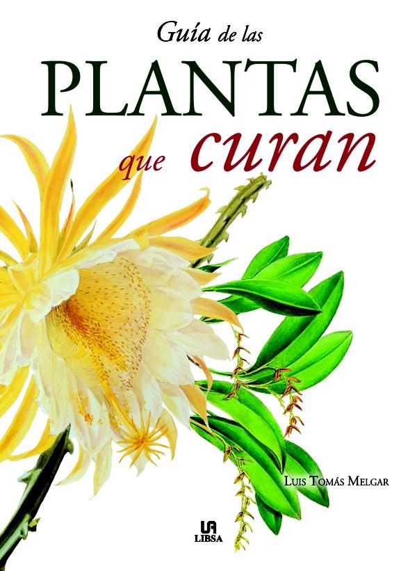 GUIA DE LAS PLANTAS QUE CURAN | 9788466211239 | MELGAR VALERO, LUIS T. | Galatea Llibres | Llibreria online de Reus, Tarragona | Comprar llibres en català i castellà online