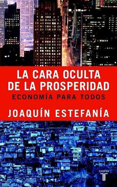 CARA OCULTA DE LA PROSPERIDAD. ECONOMIA PARA TODOS, LA | 9788430605156 | ESTEFANIA, JOAQUIN | Galatea Llibres | Llibreria online de Reus, Tarragona | Comprar llibres en català i castellà online