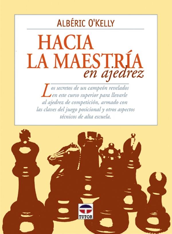 HACIA LA MAESTRIA EN AJEDREZ | 9788479023195 | O' KELLY, ALBERIC | Galatea Llibres | Llibreria online de Reus, Tarragona | Comprar llibres en català i castellà online