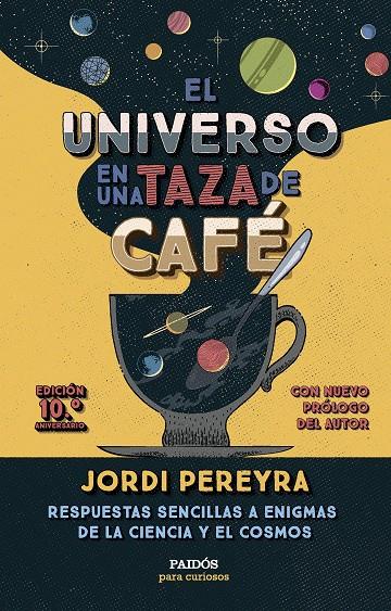 EL UNIVERSO EN UNA TAZA DE CAFÉ (10.º ANIVERSARIO) | 9788449343520 | PEREYRA, JORDI | Galatea Llibres | Librería online de Reus, Tarragona | Comprar libros en catalán y castellano online