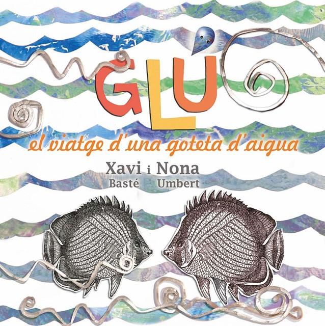 GLÚ. VIATGE D'UNA GOTETA D'AIGUA | 9788494305184 | UMBERT SOLÀ, NONA/BASTÉ RIBERA, XAVIER | Galatea Llibres | Llibreria online de Reus, Tarragona | Comprar llibres en català i castellà online