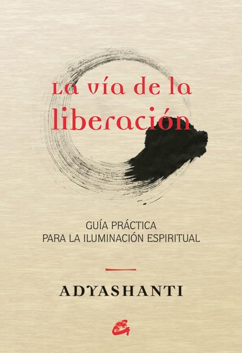 LA VÍA DE LA LIBERACIÓN | 9788484455066 | ADYASHANTI | Galatea Llibres | Llibreria online de Reus, Tarragona | Comprar llibres en català i castellà online