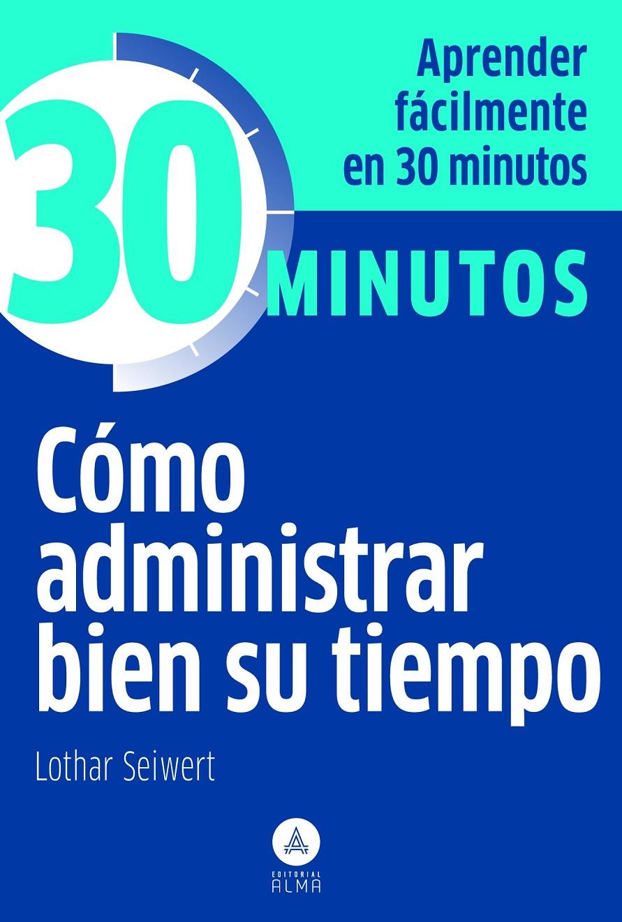 CÓMO ADMINISTRAR BIEN SU TIEMPO 30 MINUTOS | 9788415618003 | SEIWERT, LOTHAR | Galatea Llibres | Llibreria online de Reus, Tarragona | Comprar llibres en català i castellà online