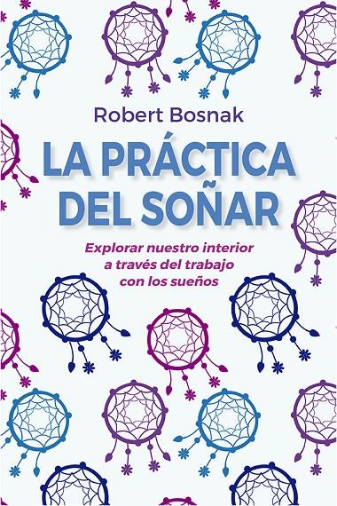 LA PRÁCTICA DEL SOÑAR | 9788491116097 | BOSNAK, ROBERT | Galatea Llibres | Llibreria online de Reus, Tarragona | Comprar llibres en català i castellà online