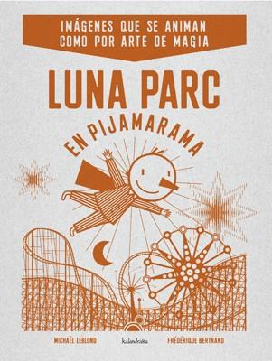 LUNA PARC EN PIJAMARAMA | 9788484648406 | LEBLOND, MICHAEL/BERTRAND, FEDERIQUE | Galatea Llibres | Llibreria online de Reus, Tarragona | Comprar llibres en català i castellà online