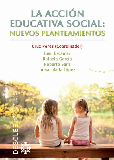 LA ACCIÓN EDUCATIVA SOCIAL: NUEVOS PLANTEAMIENTOS | 9788433025746 | PÉREZ PÉREZ, CRUZ/ESCÁMEZ SÁNCHEZ, JUAN/GARCÍA LÓPEZ, RAFAELA/SANZ PONCE, ROBERTO/LÓPEZ FRANCÉS, INM | Galatea Llibres | Librería online de Reus, Tarragona | Comprar libros en catalán y castellano online