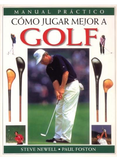 COMO JUGAR MEJOR AL GOLF, MANUAL PRACTICO | 9788428212892 | NEWELL, STEVE | Galatea Llibres | Llibreria online de Reus, Tarragona | Comprar llibres en català i castellà online