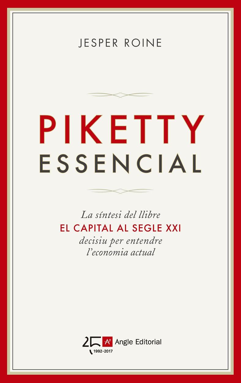 PIKETTY ESSENCIAL : LA SÍNTESI DEL LLIBRE "EL CAPITAL AL SEGLE XXI", DECISIU PER ENTENDRE L'ECONOMIA ACTUAL | 9788415307693 | ROINE, JESPER | Galatea Llibres | Llibreria online de Reus, Tarragona | Comprar llibres en català i castellà online