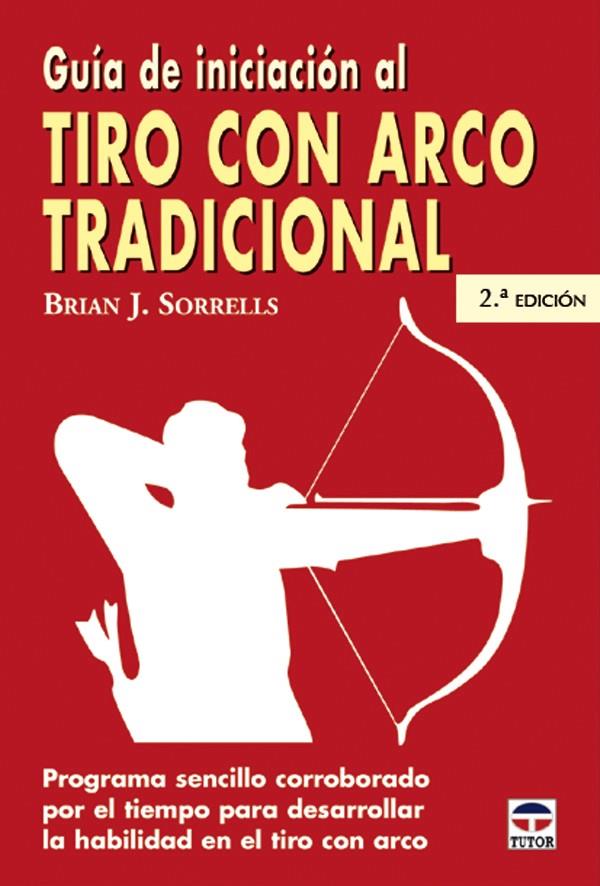 GUIA DE INICIACION AL TIRO CON ARCO TRADICIONAL | 9788479024994 | SORRELLS, BRIAN | Galatea Llibres | Llibreria online de Reus, Tarragona | Comprar llibres en català i castellà online