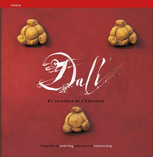 DALI. EL TRIANGLE DE L'EMPORDA. | 9788484781097 | ROIG, SEBASTIA : PUIG, JORDI | Galatea Llibres | Llibreria online de Reus, Tarragona | Comprar llibres en català i castellà online