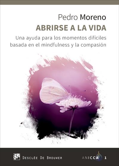 ABRIRSE A LA VIDA. UNA AYUDA PARA LOS MOMENTOS DIFÍCILES BASADA EN EL MINDFULNES | 9788433028938 | MORENO GIL, PEDRO JOSÉ | Galatea Llibres | Llibreria online de Reus, Tarragona | Comprar llibres en català i castellà online