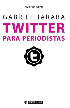 TWITTER PARA PERIODISTAS | 9788490647264 | JARABA MOLINA, GABRIEL | Galatea Llibres | Llibreria online de Reus, Tarragona | Comprar llibres en català i castellà online