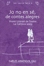 JO NO EN SE DE CONTES ALEGRES -PREMI LITERARI TEATRE LA CARR | 9788497910620 | ARMENGOL GILI, CARLES | Galatea Llibres | Librería online de Reus, Tarragona | Comprar libros en catalán y castellano online