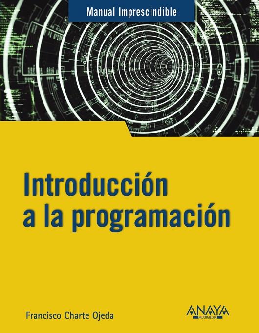 INTRODUCCION A LA PROGRAMACION | 9788441543539 | CHARTE, FRANCISCO | Galatea Llibres | Llibreria online de Reus, Tarragona | Comprar llibres en català i castellà online