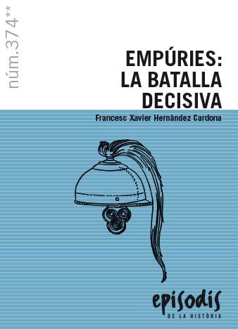 EMPÚRIES: LA BATALLA DECISIVA | 9788423209019 | HERNÀNDEZ CARDONA, FRANCESC XAVIER | Galatea Llibres | Llibreria online de Reus, Tarragona | Comprar llibres en català i castellà online