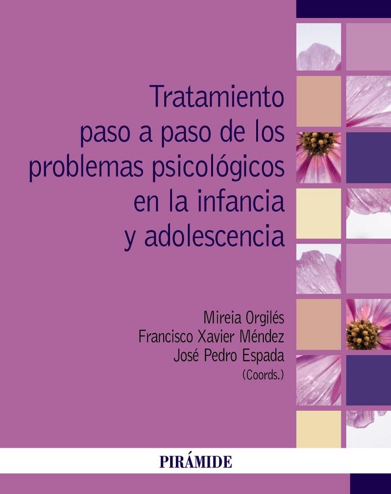 TRATAMIENTO PASO A PASO DE LOS PROBLEMAS PSICOLÓGICOS EN LA INFANCIA Y ADOLESCEN | 9788436847079 | ORGILÉS AMORÓS, MIREIA/MÉNDEZ CARRILLO, FRANCISCO XAVIER/ESPADA SÁNCHEZ, JOSÉ PEDRO | Galatea Llibres | Llibreria online de Reus, Tarragona | Comprar llibres en català i castellà online