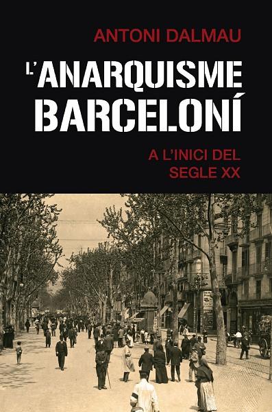 L'ANARQUISME BARCELONÍ A L'INICI DEL SEGLE XX | 9788419007063 | DALMAU, ANTONI | Galatea Llibres | Llibreria online de Reus, Tarragona | Comprar llibres en català i castellà online