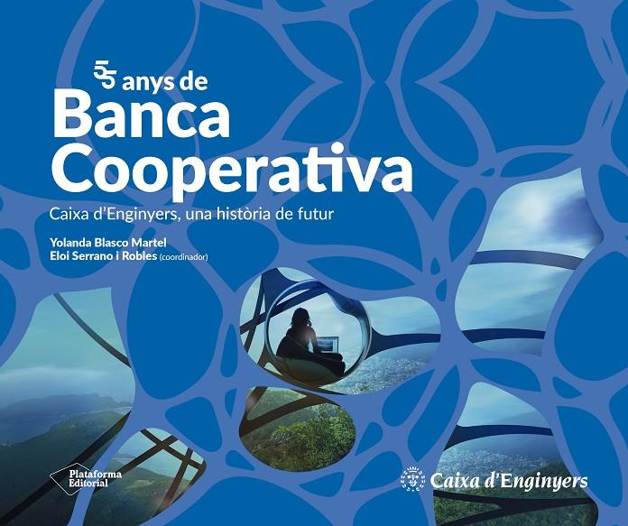 55 ANYS DE BANCA COOPERATIVA CAIXA D'ENGINYERS, UNA HISTÒRIA DE FUTUR | 9788419271921 | BLASCO MARTEL, YOLANDA / SERRANO I ROBLES, ELOI | Galatea Llibres | Llibreria online de Reus, Tarragona | Comprar llibres en català i castellà online