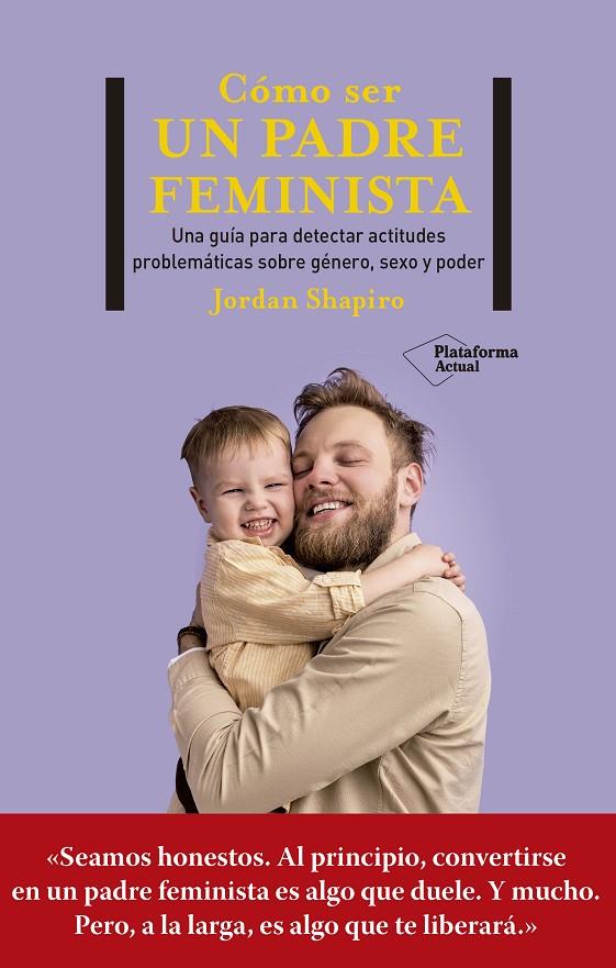 CÓMO SER UN PADRE FEMINISTA | 9788419271280 | SHAPIRO, JORDAN | Galatea Llibres | Llibreria online de Reus, Tarragona | Comprar llibres en català i castellà online