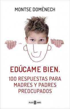 EDÚCAME BIEN. 100 RESPUESTAS PARA MADRES Y PADRES PREOCUPADOS | 9788401390913 | DOMENECH, MONTSE | Galatea Llibres | Llibreria online de Reus, Tarragona | Comprar llibres en català i castellà online