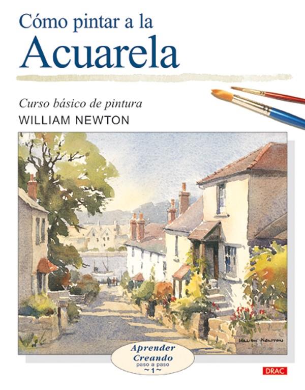 COMO PINTAR A LA ACUARELA | 9788496365452 | NEWTON, WILLIAM | Galatea Llibres | Llibreria online de Reus, Tarragona | Comprar llibres en català i castellà online