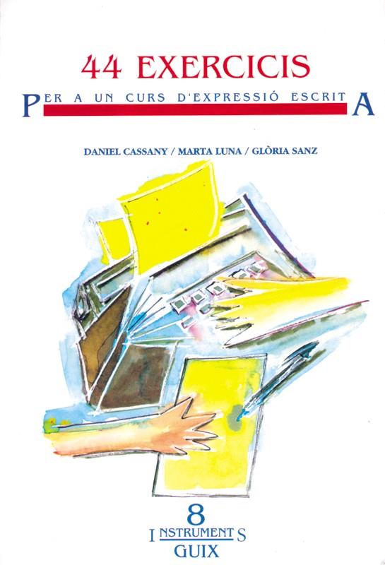 44 EXERCICIS PER A UN CURS D'EXPRESSIÓ ESCRITA | 9788487470103 | CASSANY COMAS, DANIEL/LUNA SANJUAN, MARTA/SANZ PINYOL, GLÒRIA | Galatea Llibres | Llibreria online de Reus, Tarragona | Comprar llibres en català i castellà online